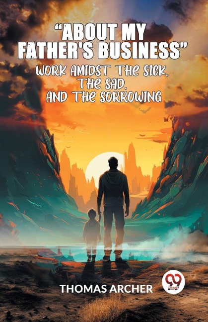 About My FatherS Business Work Amidst The Sick, The Sad, And The Sorrowing