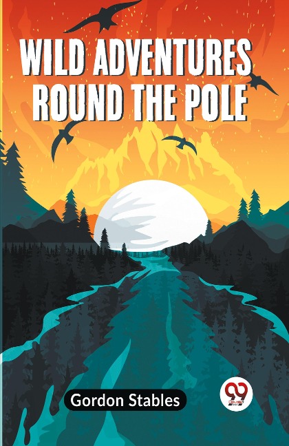 Wild Adventures Round The Pole