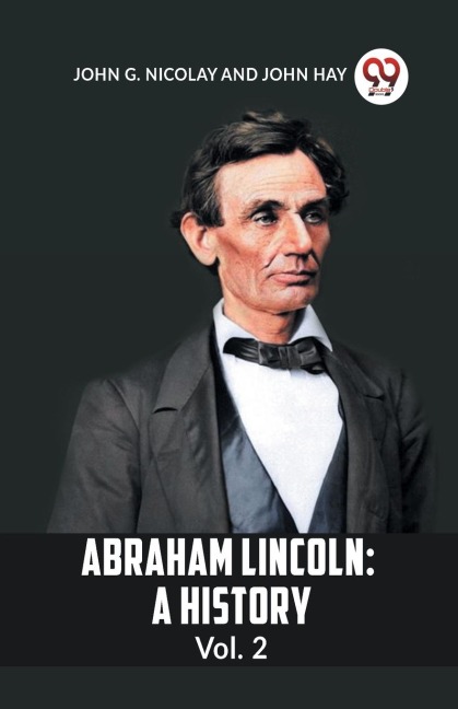 Abraham Lincoln: A History Vol. 2