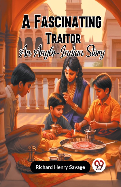 A Fascinating Traitor  An Anglo-Indian Story