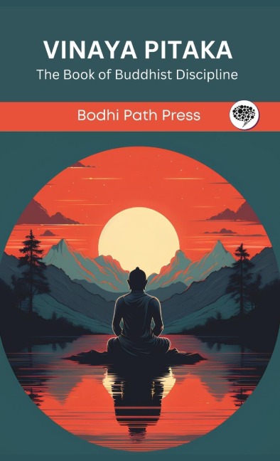 Vinaya Pitaka: The Book of Buddhist Discipline (From Bodhi Path Press)