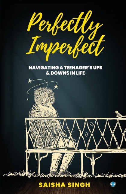 Perfectly Imperfect: Navigating a teenagers ups & downs in life