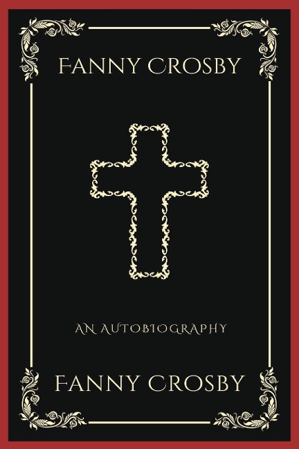 Fanny Crosby: An Autobiography (Grapevine Press): A Theological Reflection on Christs Deity (Grapevine Press)