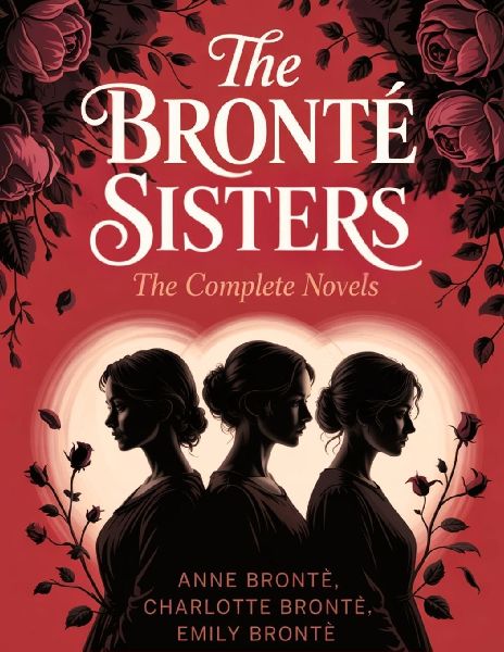 The Brontë Sisters: The Complete Novels