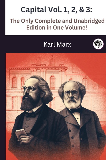 Capital Vol. 1, 2, & 3: The Only Complete and Unabridged Edition in One Volume!