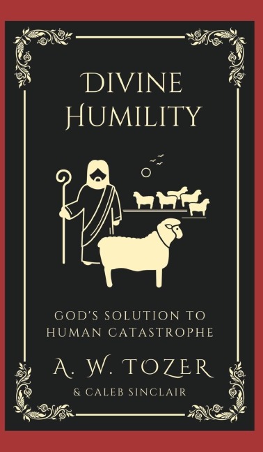 Divine Humility: Gods Solution to Human Catastrophe