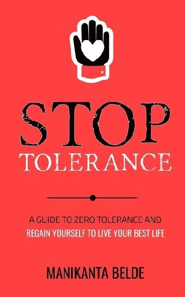 Stop Tolerance: A Guide To Zero Tolerance And Regain Yourself To Live Your Best Life