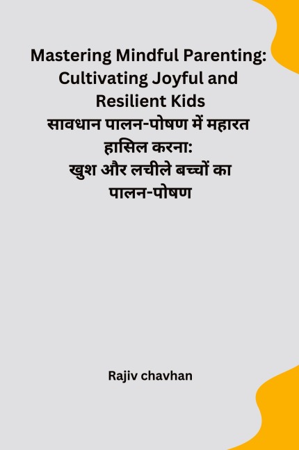 Mastering Mindful Parenting: Cultivating Joyful and Resilient Kids