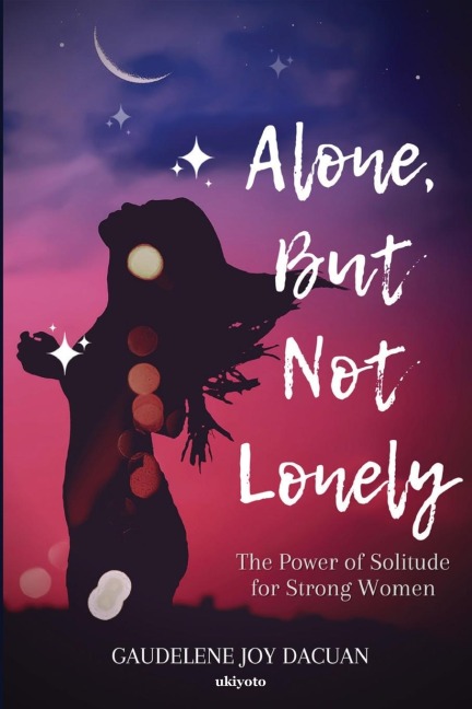 Alone, But Not Lonely: The Power of Solitude for Strong Women Edition 1