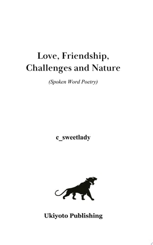 Love, Friendship, Challenges, and, Nature (Spoken Word Poetry)