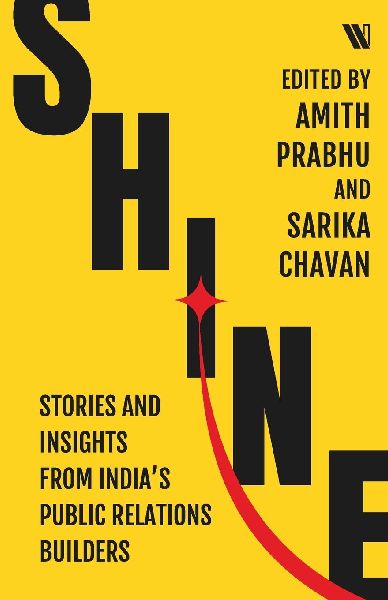 Shine: Stories and Insights from Indias Public Relations Builders