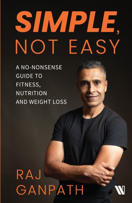 Simple, Not Easy: A No-Nonsense Guide to Fitness, Nutrition and Weight Loss