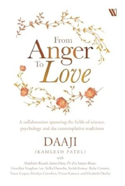 From Anger to Love: A Collaboration Spanning The Fields Of Science, Psychology And Contemplative Traditions