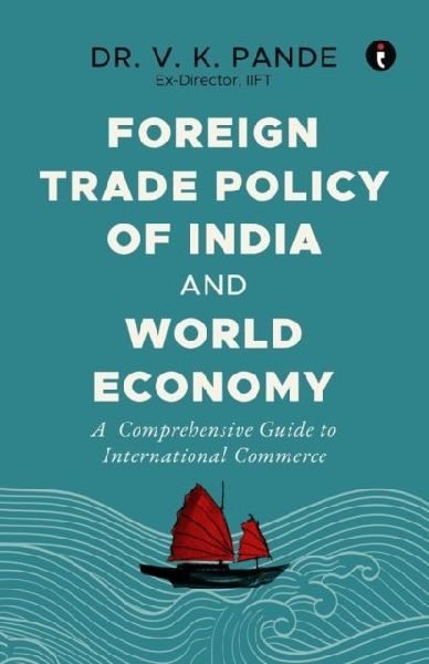 Foreign Trade Policy of India and World Economy: A Comprehensive Guide to International Commerce