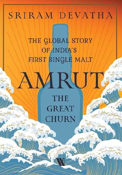 Amrut-The Great Churn: The Global Story of Indias First Single Malt