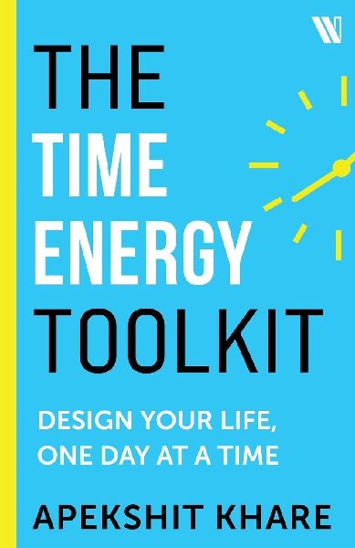 The Time Energy Toolkit: Design Your Life, One Day at a Time