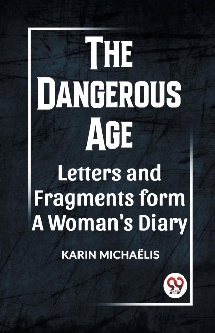 THE DANGEROUS AGE LETTERS AND FRAGMENTS FROM A WOMANS DIARY