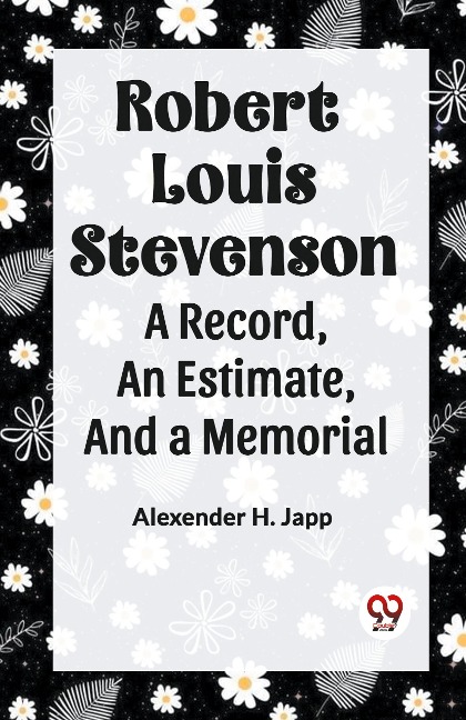 Robert Louis Stevenson A Record, An Estimate, And A Memorial