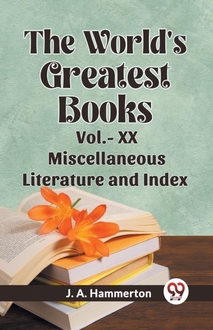 The Worlds Greatest Books Vol.- XX Miscellaneous Literature and Index