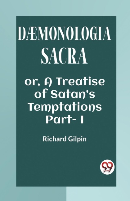 DAEMONOLOGIA SACRA OR, A TREATISE OF SATANS TEMPTATIONS Part - I