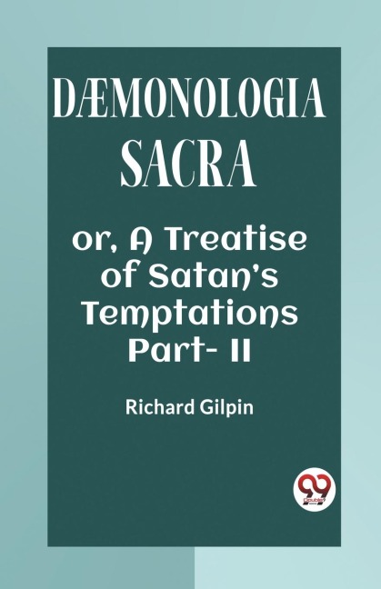 DAEMONOLOGIA SACRA OR, A TREATISE OF SATANS TEMPTATIONS Part - II