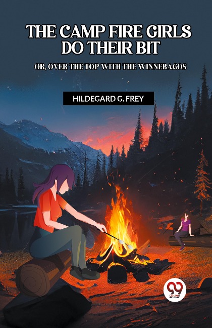 The Camp Fire Girls Do Their Bit Or, Over The Top With The Winnebagos