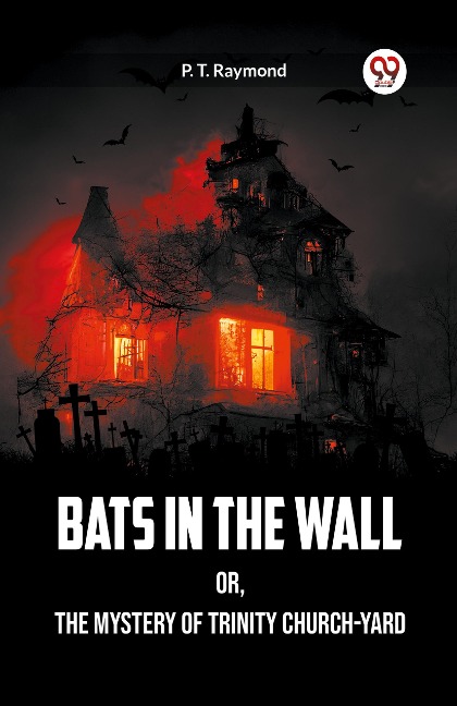 Bats in the Wall OR, The Mystery of Trinity Church-Yard