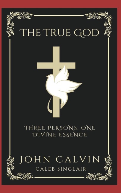 The True God: Three Persons, One Divine Essence (Grapevine Press)