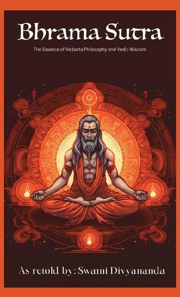 Brahma Sutras: The Essence of Vedanta Philosophy and Vedic Wisdom