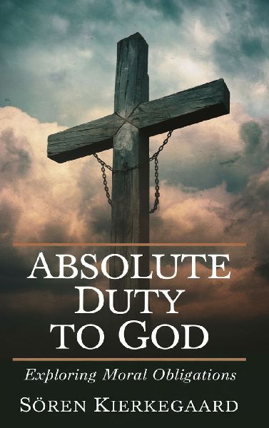 Absolute Duty to God: Exploring Moral Obligations (Grapevine Press)