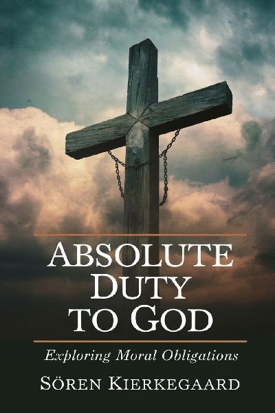 Absolute Duty to God: Exploring Moral Obligations (Grapevine Press)