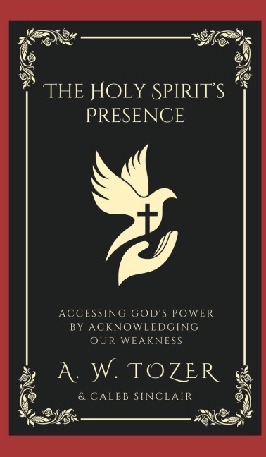The Holy Spirits Presence: Accessing Gods Power by Acknowledging Our Weakness