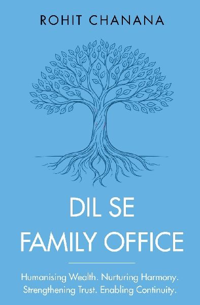 Dil Se Family Office: Humanising Wealth | Nurturing Harmony | Strengthening Trust | Enabling Continuity