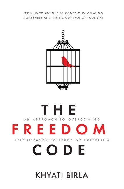 The Freedom Code: An Approach To Overcoming Self Induced Patterns Of Suffering