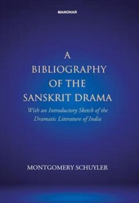 A Bibliography of Sanskrit Drama: With an Introductory Sketch of the Dramatic Literature of India