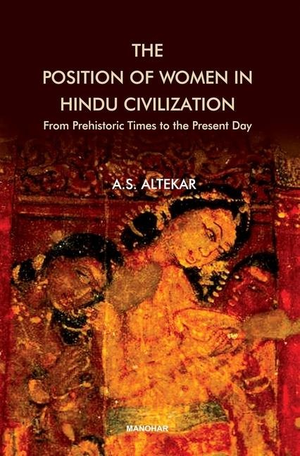The Position of Women in Hindu Civilization: From Prehistoric Tiimes to the Present Day