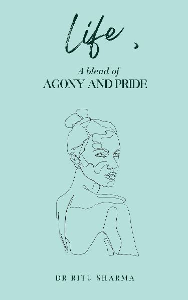 Life , A blend of Agony and Pride
