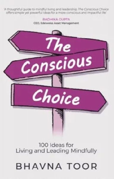 The Conscious Choice: 100 ideas for Living and Leading Mindfully