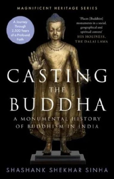 Casting the Buddha: A Monumental History of Buddhism in India