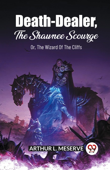 Death-Dealer, The Shawnee Scourge Or, The Wizard Of The Cliffs