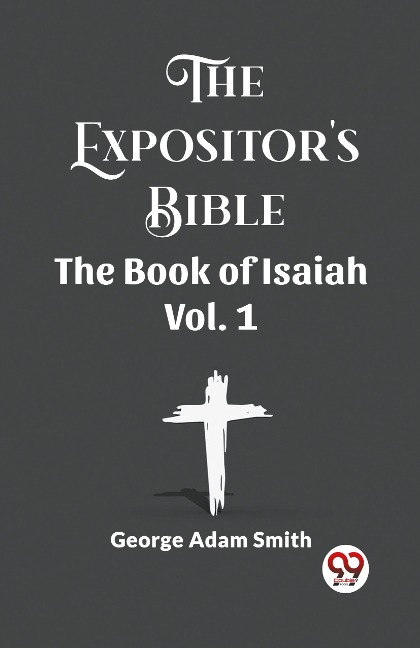 The Expositors Bible The Book Of Isaiah Vol. 1