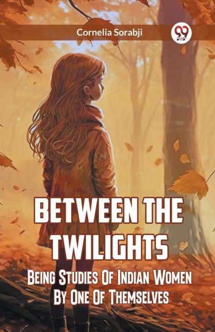 Between The Twilights  Being Studies Of Indian Women By One Of Themselves