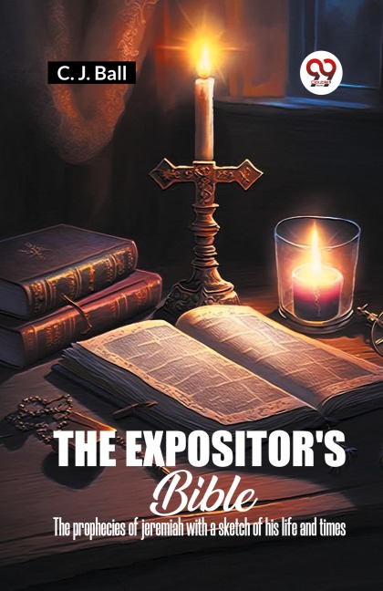 The Expositors Bible The Prophecies Of Jeremiah With A Sketch Of His Life And Times