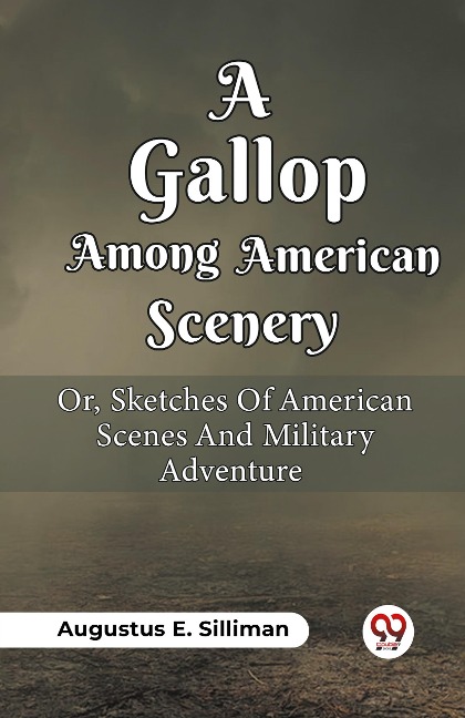 A Gallop Among American Scenery Or, Sketches Of American Scenes And Military Adventure