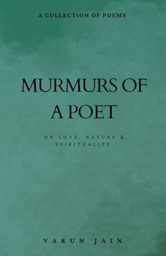 Murmurs Of A Poet Collection of Poems on Love, Nature & Spirituality