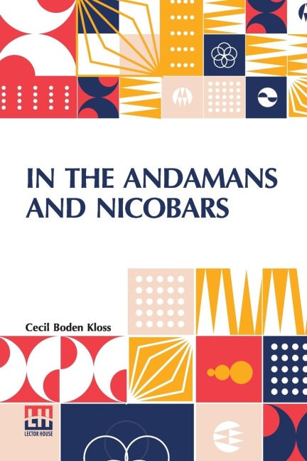 In The Andamans And Nicobars: The Narrative Of A Cruise In The Schooner  Terrapin,  With Notices Of The Islands, Their Fauna, Ethnology, Etc.