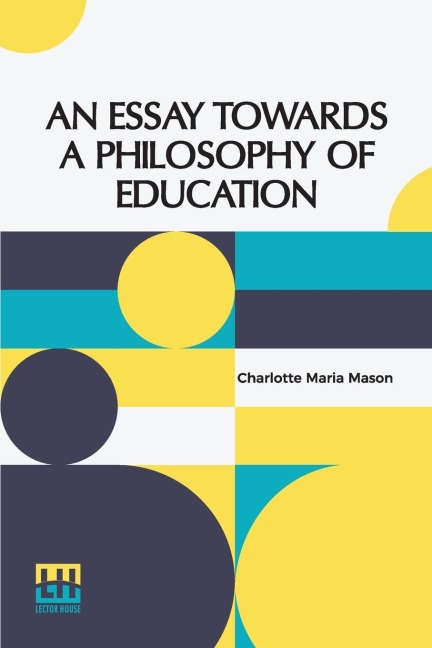 An Essay Towards A Philosophy Of Education: A Liberal Education For All