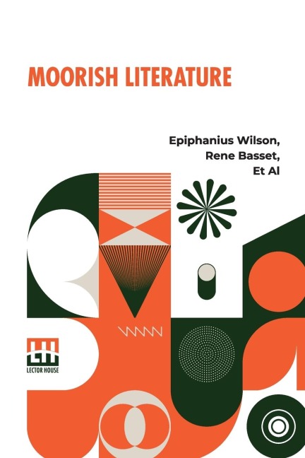 Moorish Literature: Comprising Romantic Ballads, Tales Of The Berbers, Stories Of The Kabyles, Folk-Lore, And National Traditions Translated Into English For The First Time With A Special Introduction By Ren  Basset