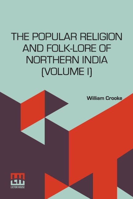 The Popular Religion And Folk-Lore Of Northern India (Volume I): In Two Volumes, Vol. I.