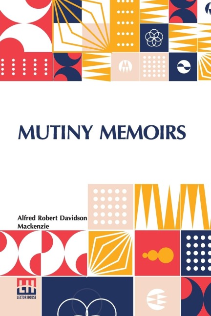 Mutiny Memoirs: Being Personal Reminiscences Of The Great Sepoy Revolt Of 1857